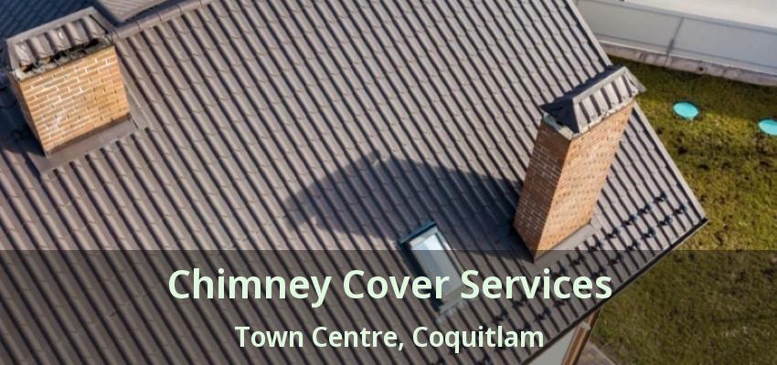 Chimney Cover Services Town Centre, Coquitlam - BC