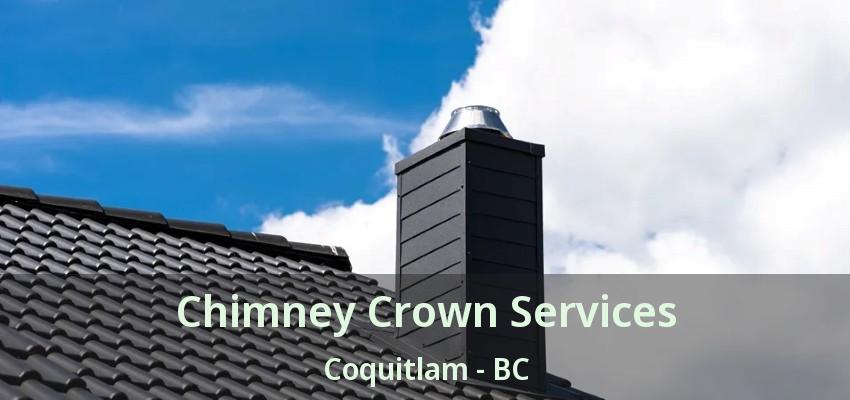 Chimney Crown Services Coquitlam - BC