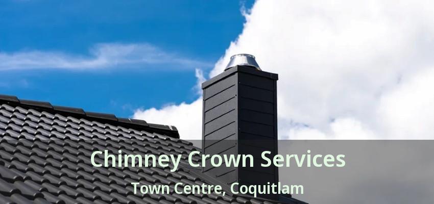 Chimney Crown Services Town Centre, Coquitlam - BC