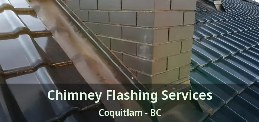 Chimney Flashing Services Coquitlam - BC
