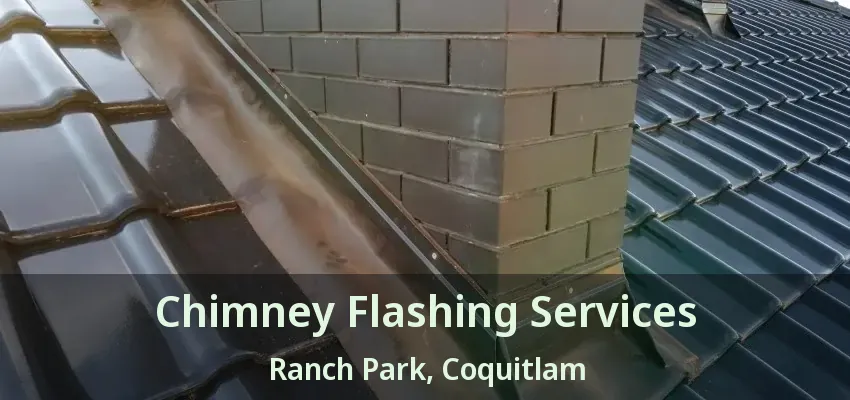 Chimney Flashing Services Ranch Park, Coquitlam - BC