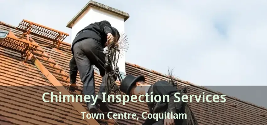 Chimney Inspection Services Town Centre, Coquitlam - BC
