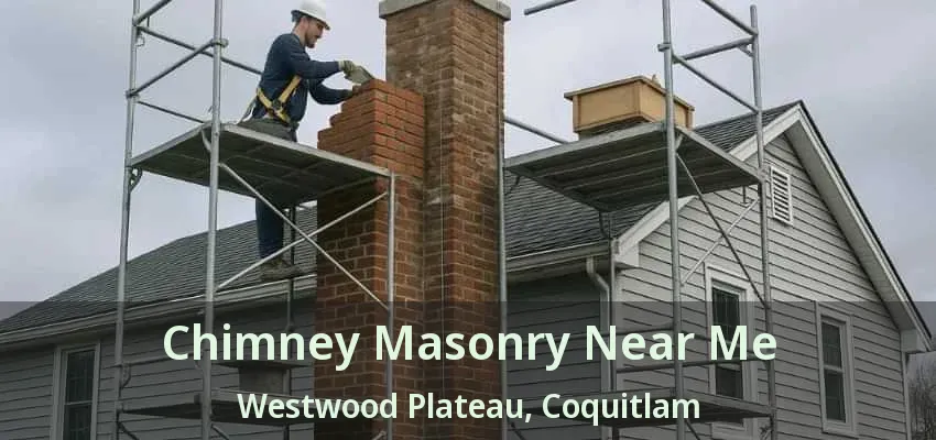 Chimney Masonry Near Me Westwood Plateau, Coquitlam - BC