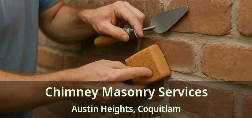 Chimney Masonry Services Austin Heights, Coquitlam - BC