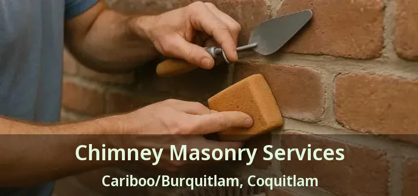 Chimney Masonry Services Cariboo/Burquitlam, Coquitlam - BC