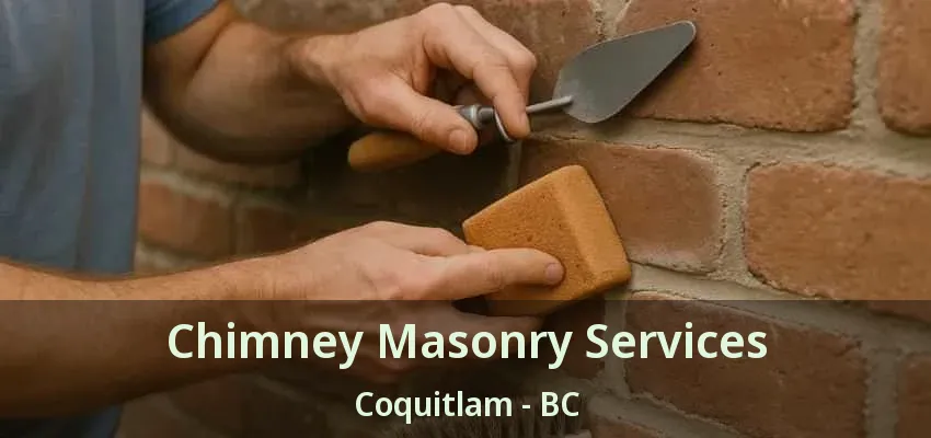 Chimney Masonry Services Coquitlam - BC