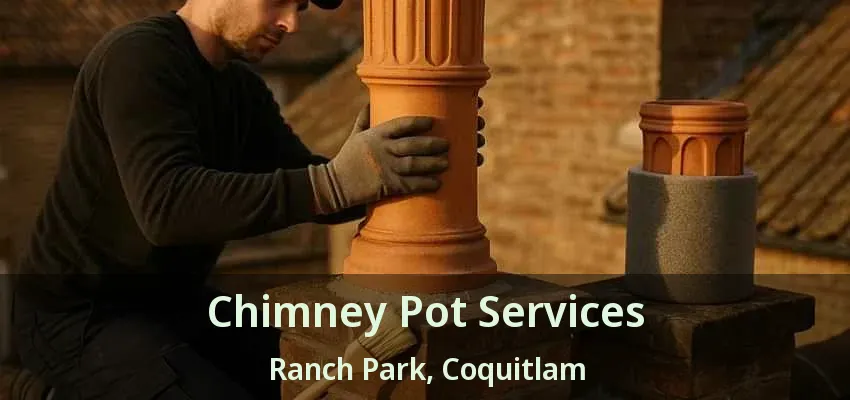 Chimney Pot Services Ranch Park, Coquitlam - BC
