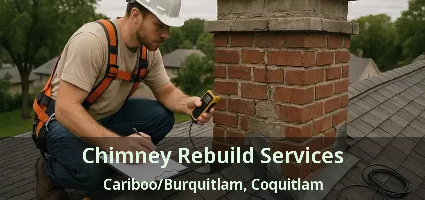 Chimney Rebuild Services Cariboo/Burquitlam, Coquitlam - BC