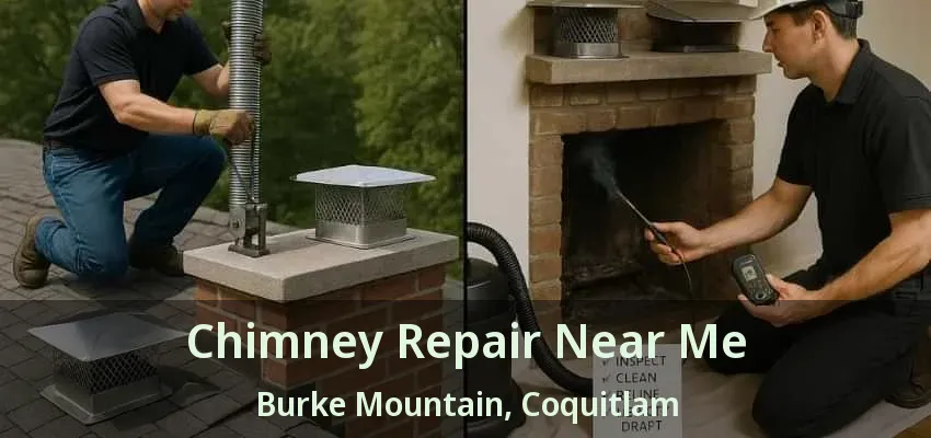 Chimney Repair Near Me Burke Mountain, Coquitlam - BC