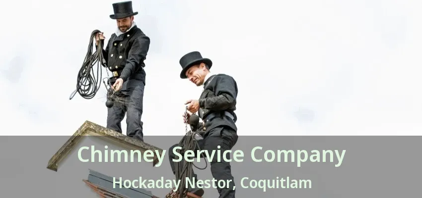 Chimney Service Company Hockaday Nestor, Coquitlam - BC