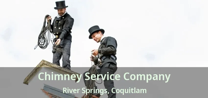 Chimney Service Company River Springs, Coquitlam - BC