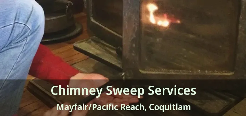 Chimney Sweep Services Mayfair/Pacific Reach, Coquitlam - BC