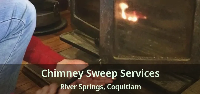 Chimney Sweep Services River Springs, Coquitlam - BC
