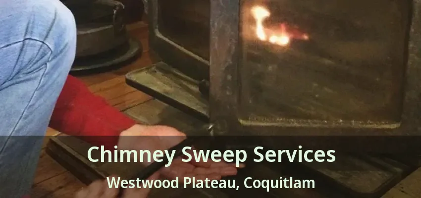 Chimney Sweep Services Westwood Plateau, Coquitlam - BC