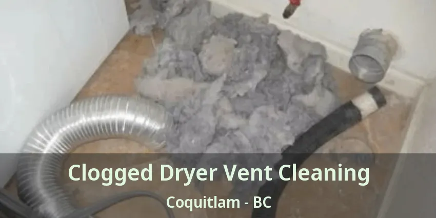 Clogged Dryer Vent Cleaning Coquitlam - BC
