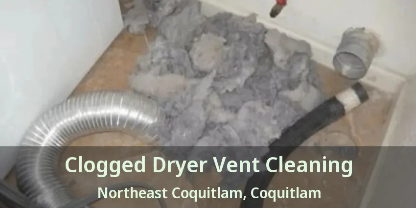 Clogged Dryer Vent Cleaning Northeast Coquitlam, Coquitlam - BC