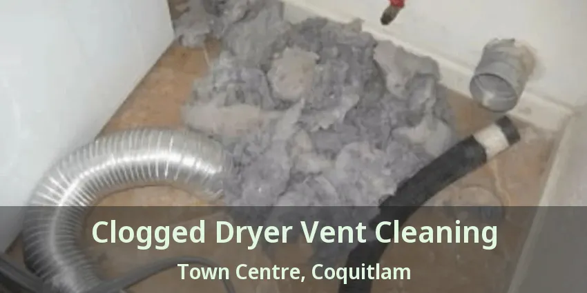 Clogged Dryer Vent Cleaning Town Centre, Coquitlam - BC