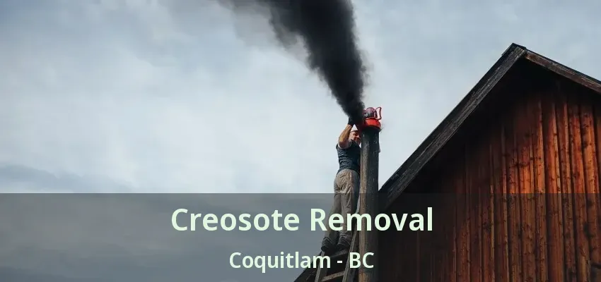 Creosote Removal Coquitlam - BC