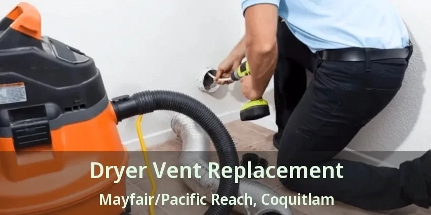Dryer Vent Replacement Mayfair/Pacific Reach, Coquitlam - BC
