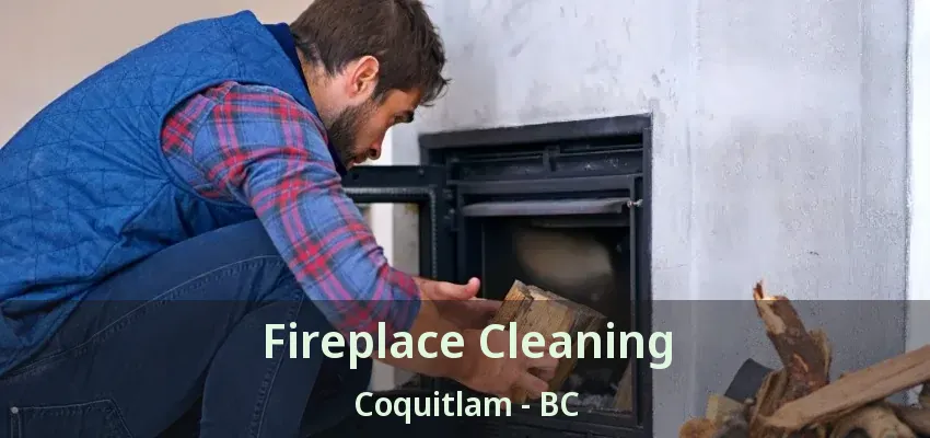 Fireplace Cleaning Coquitlam - BC