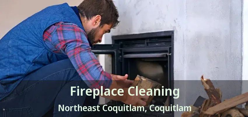 Fireplace Cleaning Northeast Coquitlam, Coquitlam - BC