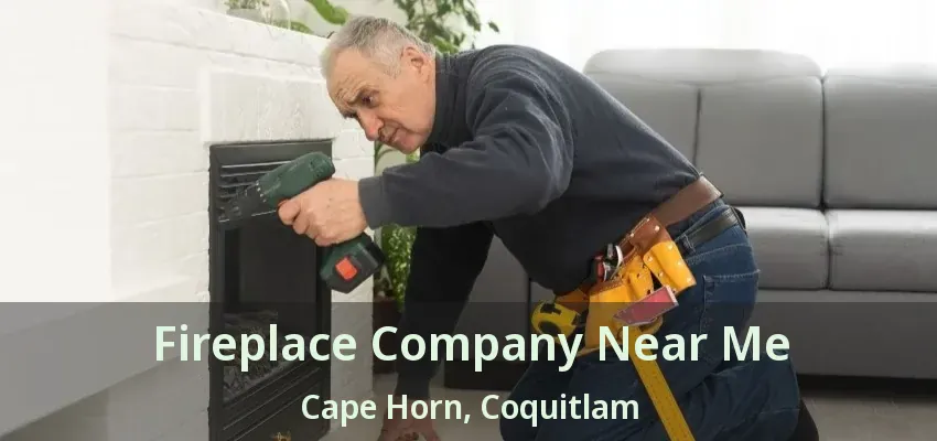 Fireplace Company Near Me Cape Horn, Coquitlam - BC