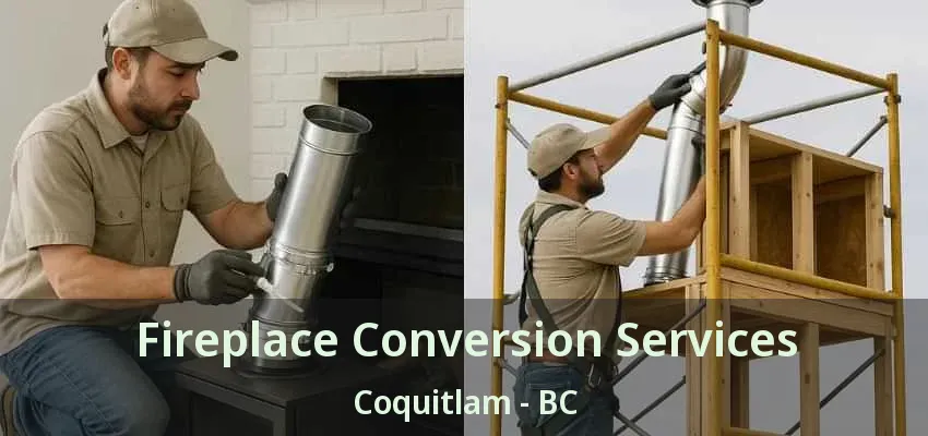 Fireplace Conversion Services Coquitlam - BC