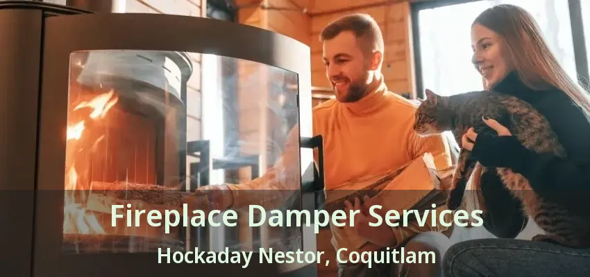 Fireplace Damper Services Hockaday Nestor, Coquitlam - BC