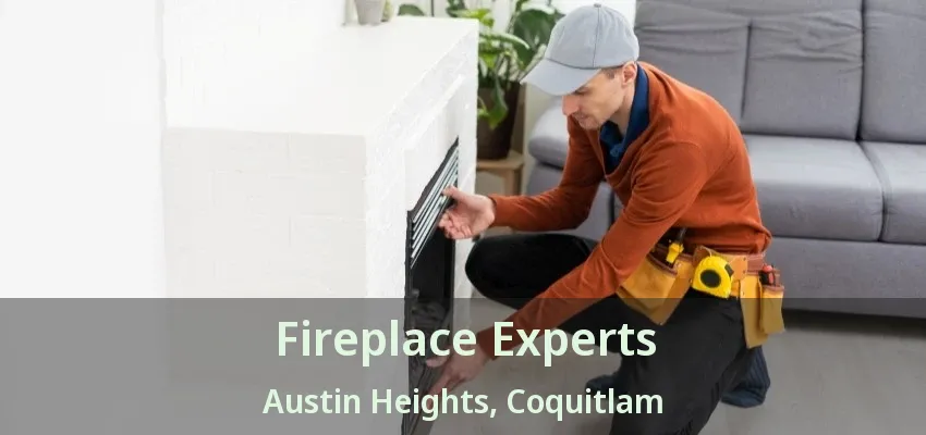 Fireplace Experts Austin Heights, Coquitlam - BC