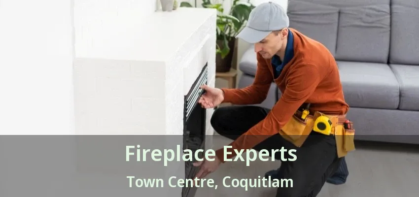 Fireplace Experts Town Centre, Coquitlam - BC
