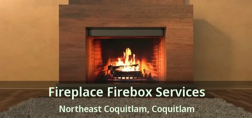 Fireplace Firebox Services Northeast Coquitlam, Coquitlam - BC