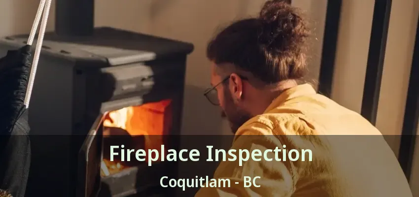 Fireplace Inspection Coquitlam - BC