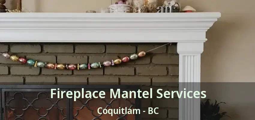 Fireplace Mantel Services Coquitlam - BC