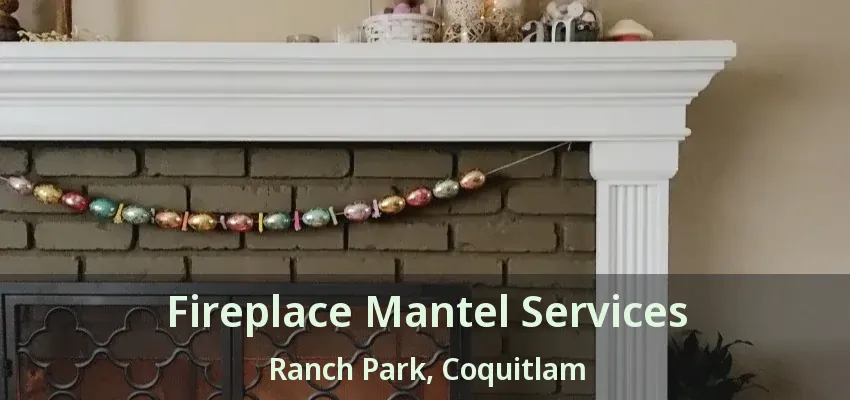 Fireplace Mantel Services Ranch Park, Coquitlam - BC