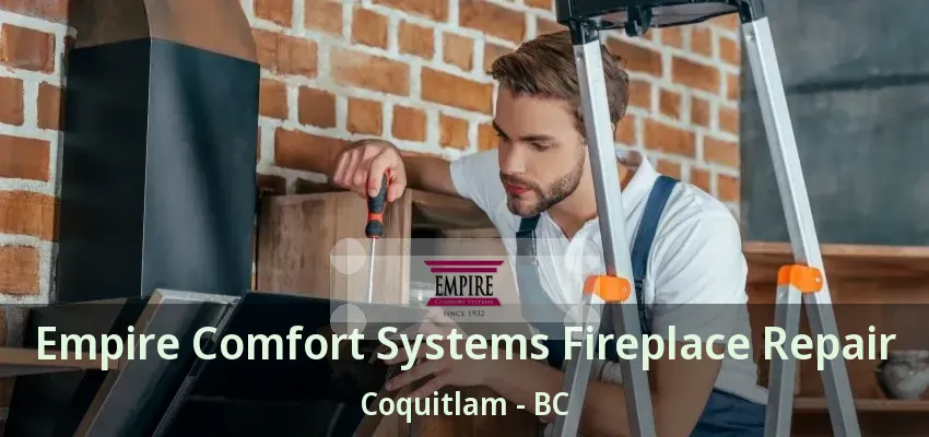 Empire Comfort Systems Fireplace Repair Coquitlam - BC