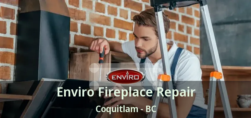 Enviro Fireplace Repair Coquitlam - BC