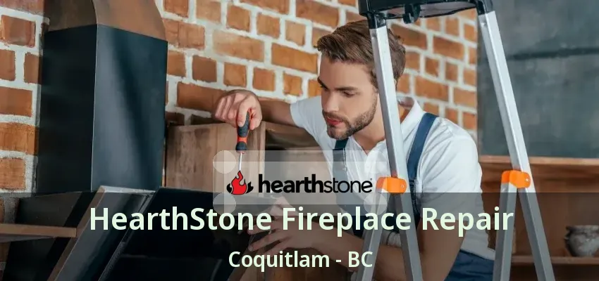 HearthStone Fireplace Repair Coquitlam - BC