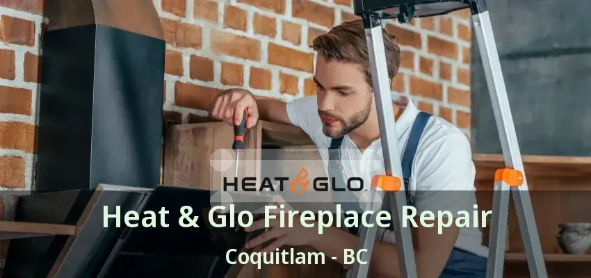 Heat & Glo Fireplace Repair Coquitlam - BC
