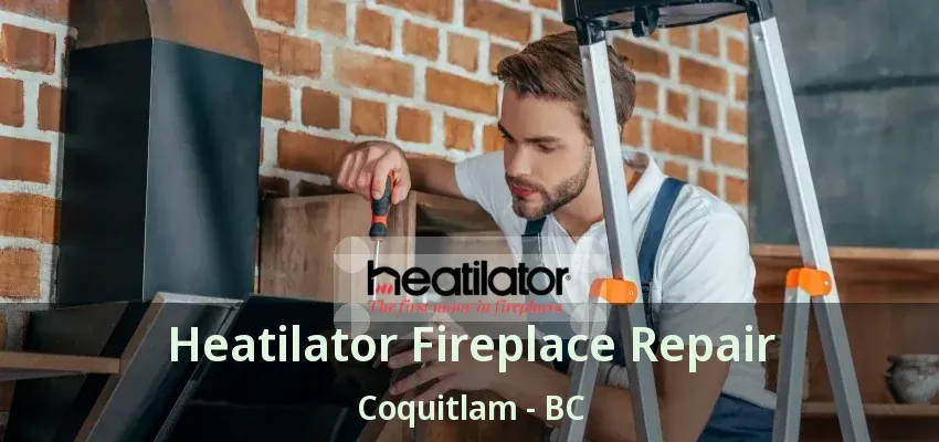Heatilator Fireplace Repair Coquitlam - BC