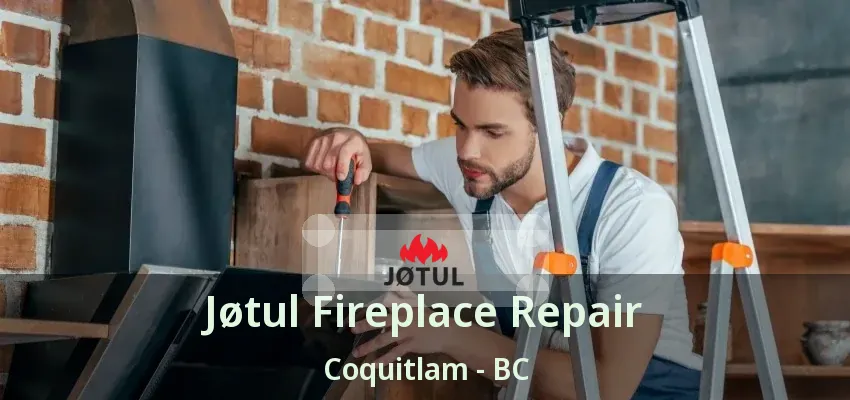 Jøtul Fireplace Repair Coquitlam - BC