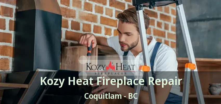 Kozy Heat Fireplace Repair Coquitlam - BC