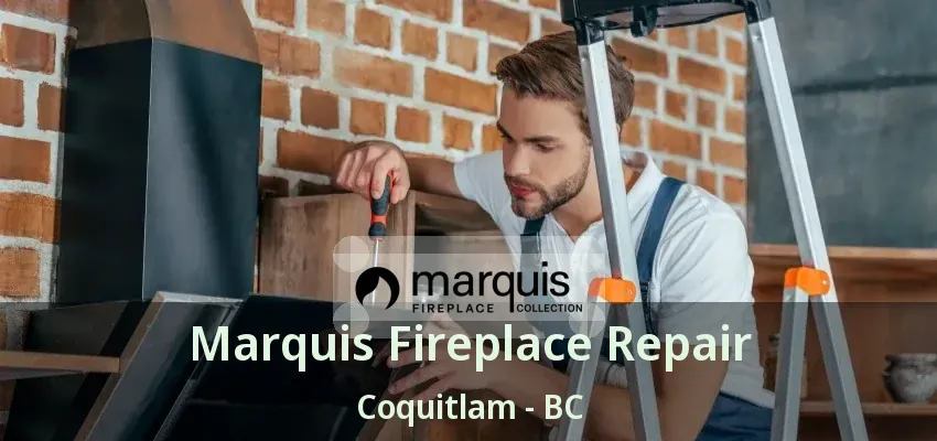 Marquis Fireplace Repair Coquitlam - BC
