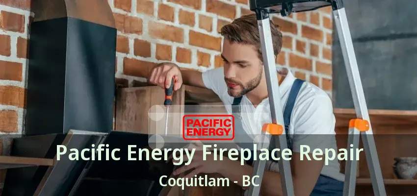 Pacific Energy Fireplace Repair Coquitlam - BC