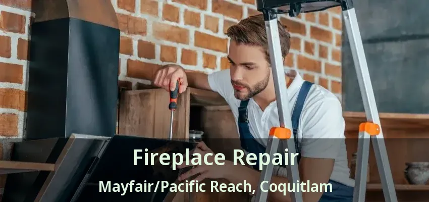 Fireplace Repair Mayfair/Pacific Reach, Coquitlam - BC