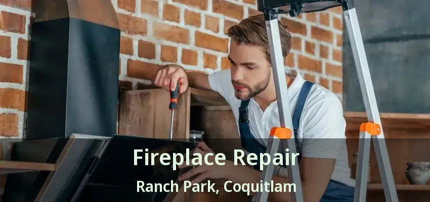 Fireplace Repair Ranch Park, Coquitlam - BC
