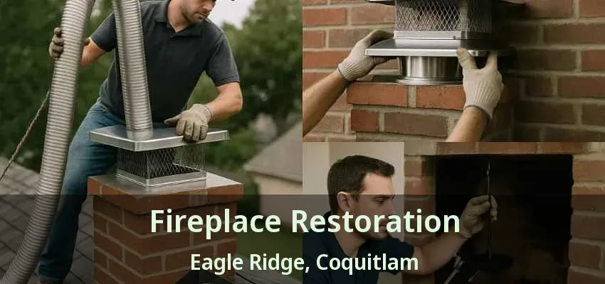 Fireplace Restoration Eagle Ridge, Coquitlam - BC