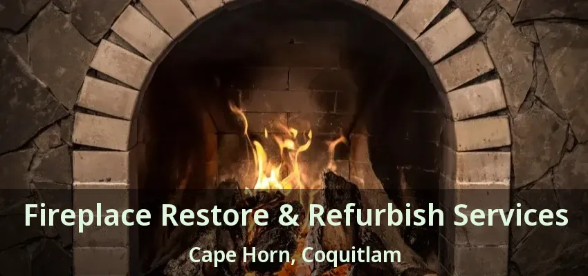 Fireplace Restore & Refurbish Services Cape Horn, Coquitlam - BC