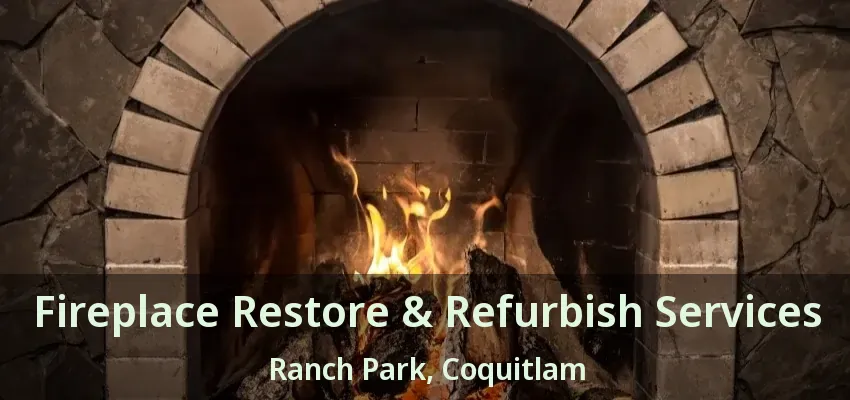 Fireplace Restore & Refurbish Services Ranch Park, Coquitlam - BC