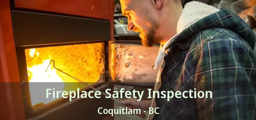 Fireplace Safety Inspection Coquitlam - BC