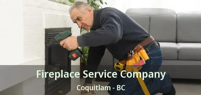 Fireplace Service Company Coquitlam - BC